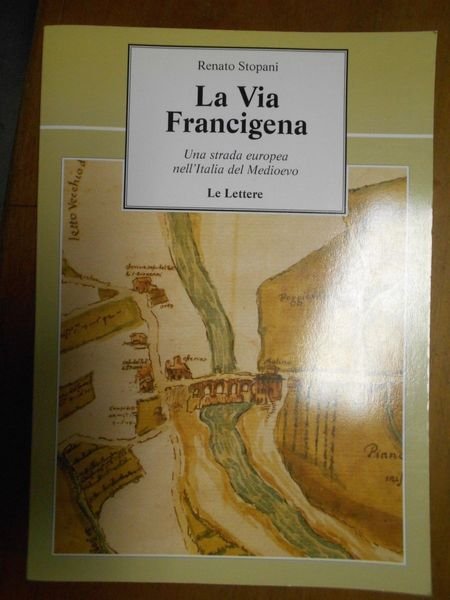 La Via Francigena Una strada europea nell'Italia del Medioevo