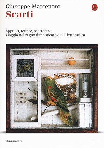 Scarti. Appunti, Lettere Scartafacci. Viaggio Nel Regno Dimenticato Della Letteratura