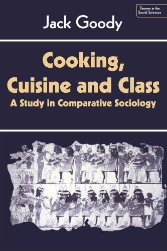 Cooking, Cuisine and Class: A Study in Comparative Sociology (Themes …
