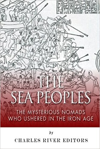 The Sea Peoples. The Mysterious Nomads Who Ushered in the …