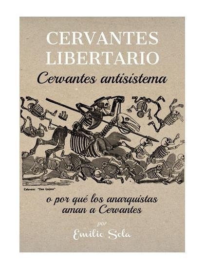 Cervantes libertario: Cervantes antisistema, o Por quÈ los anarquistas aman …