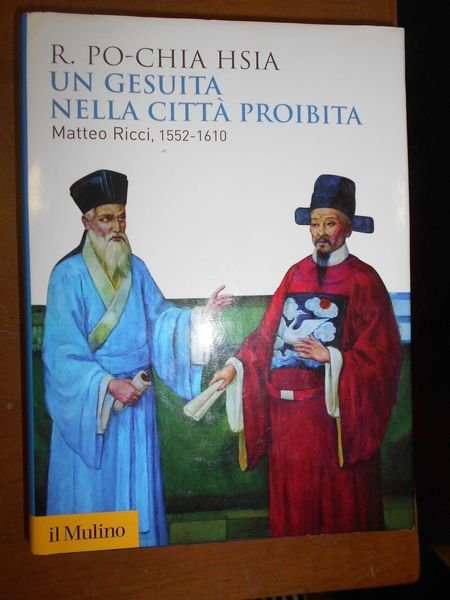 Un gesuita nella citt‡ proibita. Matteo Ricci, 1552-1610