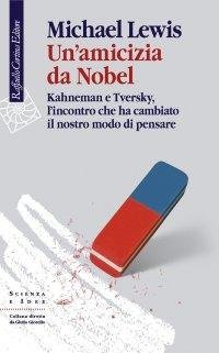 Un'amicizia da Nobel. Kahnesman e Tversky, l'incontro Che Ha Cambiato …