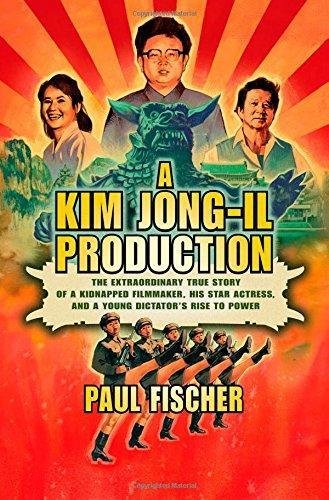 A Kim Jong-Il Production: The Extraordinary True Story of a …