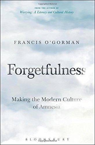 Forgetfulness. Making the Modern Culture of Amnesia