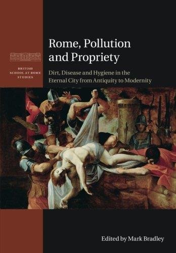 Rome, Pollution and Propriety. Dirt, Disease and Hygiene in the …