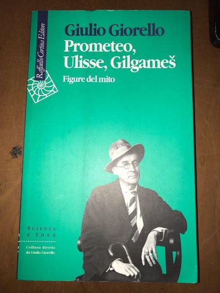 PROMETEO, ULISSE, GILGAMES - FIGURE DEL MITO