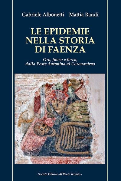 Le epidemie nella storia di Faenza. Oro, fuoco e forca, …