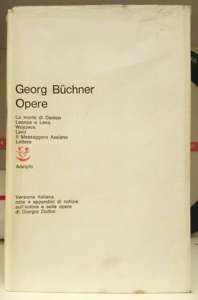 Opere. La morte di Danton. Leonce e Lena. Woyzeck. Lenz. …