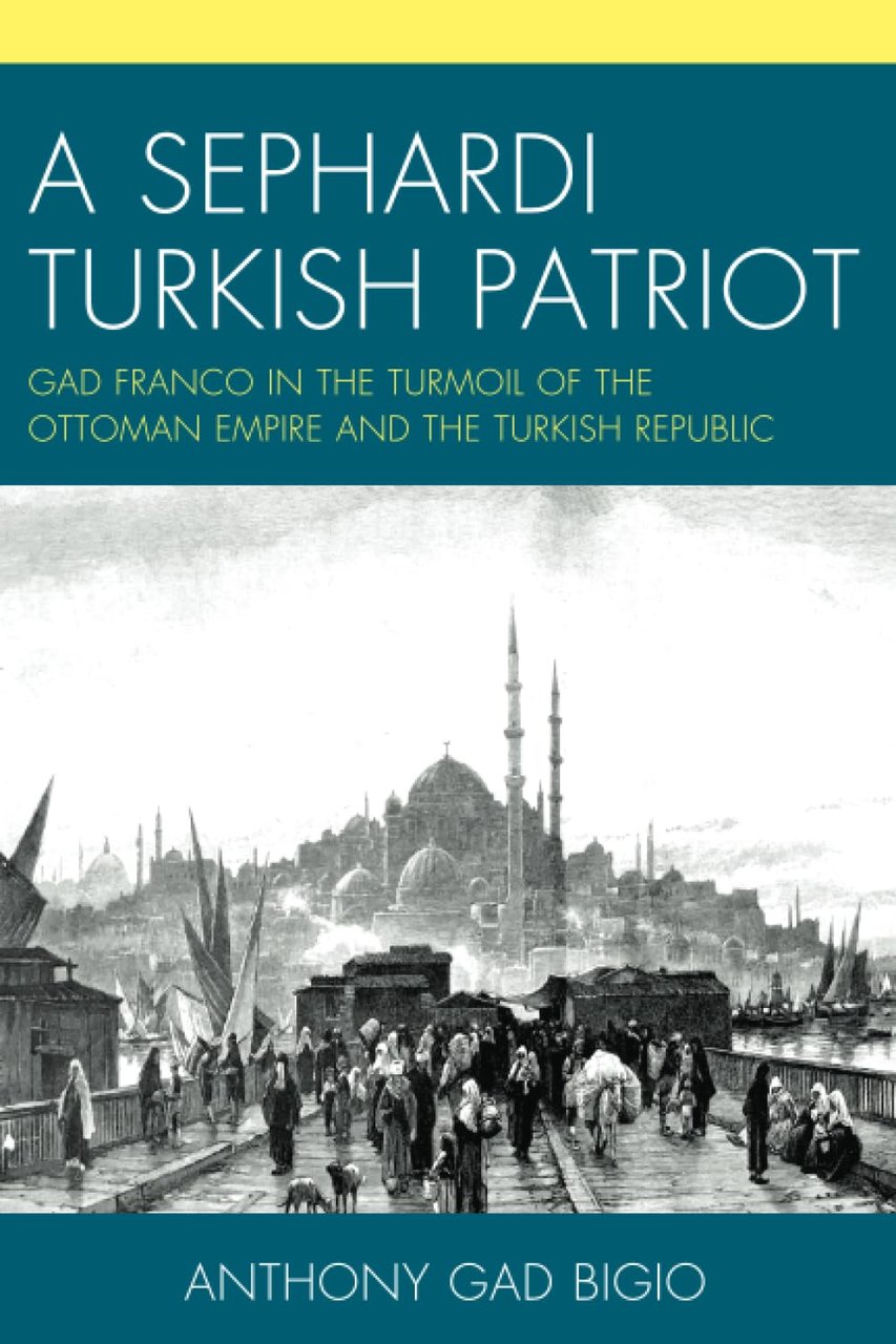 A Sephardi Turkish Patriot: Gad Franco in the Turmoil of …