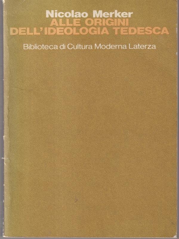 Alle origini dell'ideologia Tedesca. Con un'appednice Di Testi e Documenti