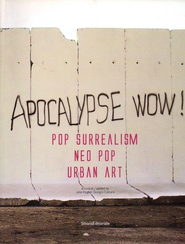 Apocalypse Wow! Pop Surrealism Neo Pop Urban Art