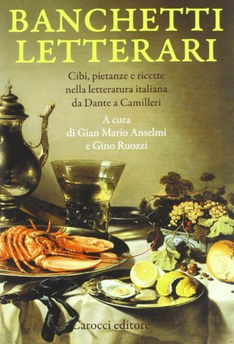 Banchetti letterari. Cibi, pietanze e ricette nella letteratura da Dante …