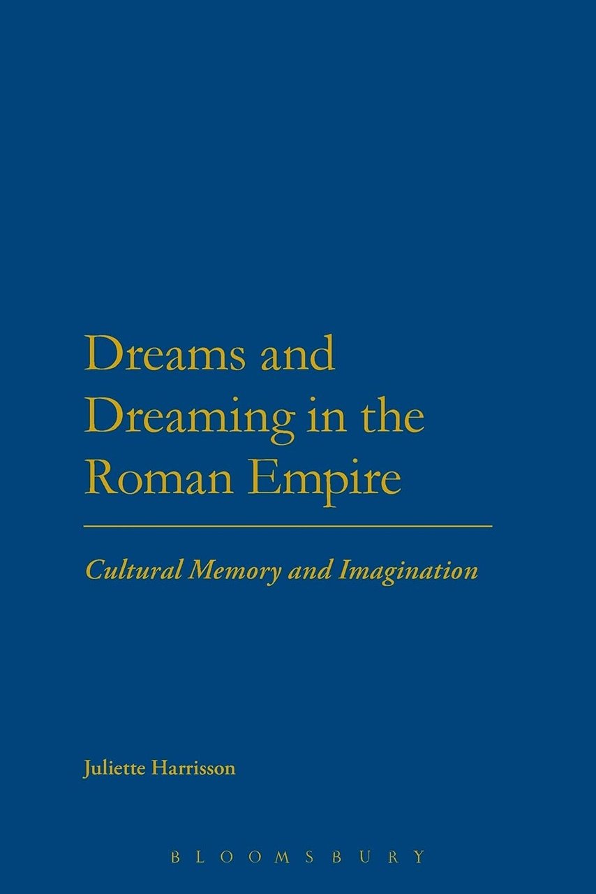 Dreams and Dreaming in the Roman Empire: Cultural Memory And …