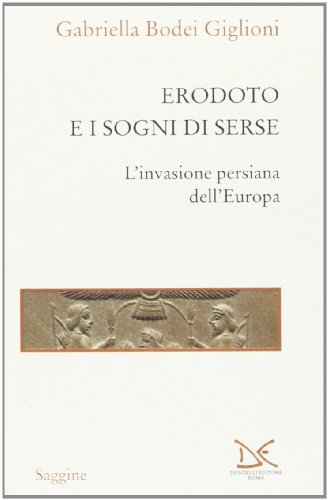 Erodoto e i sogni di Serse. L'invasione persiana dell'Europa