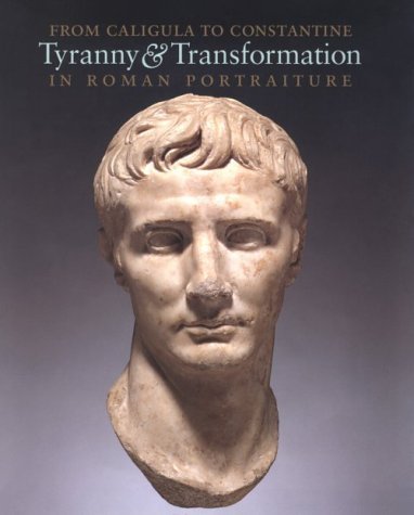 From Caligula to Constantine: Tyranny & Transformation in Roman Portraiture