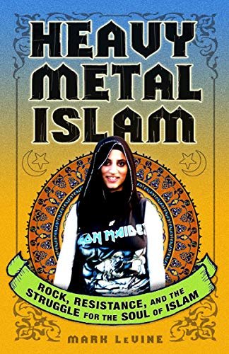 Heavy Metal Islam: Rock, Resistance, and the Struggle for the …