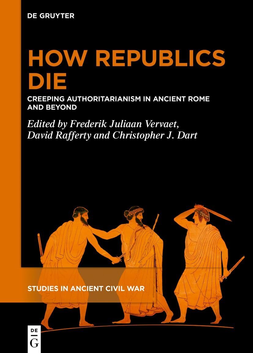 How Republics Die: Creeping Authoritarianism in Ancient Rome and Beyond