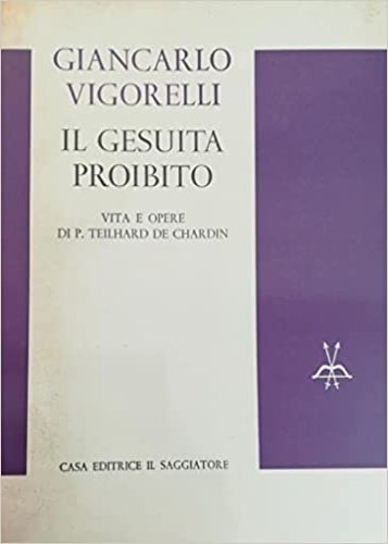 Il Gesuita proibito. Vita e opere di P.Theilard De Chardin