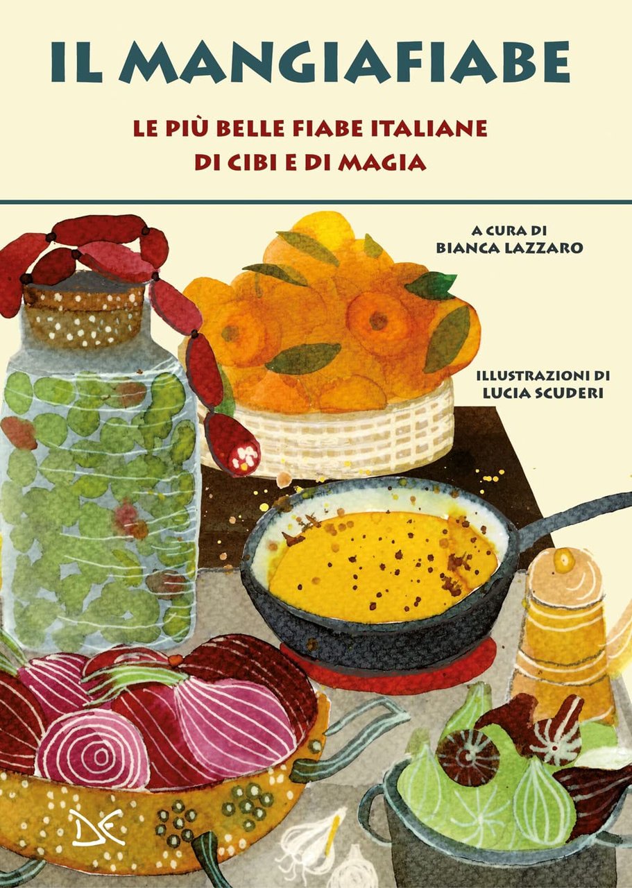 Il mangiafiabe. Le pi˘ belle fiabe italiane di cibi e …