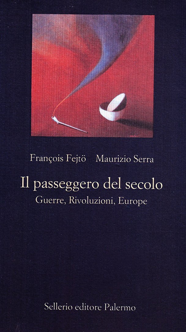 Il passeggero del secolo. Guerre, rivoluzioni, europe