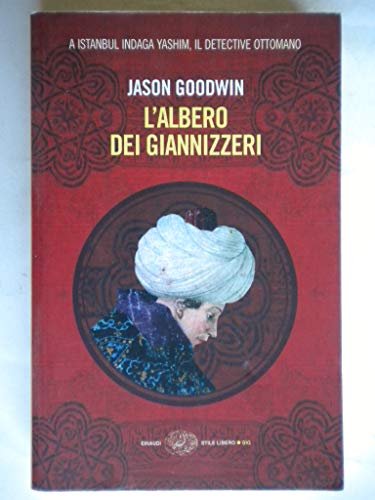 L'ALBERO DEI GIANNIZZERI. A ISTANBUL INDAGA YASHIM, IL DETECTIVE OTTOMANO