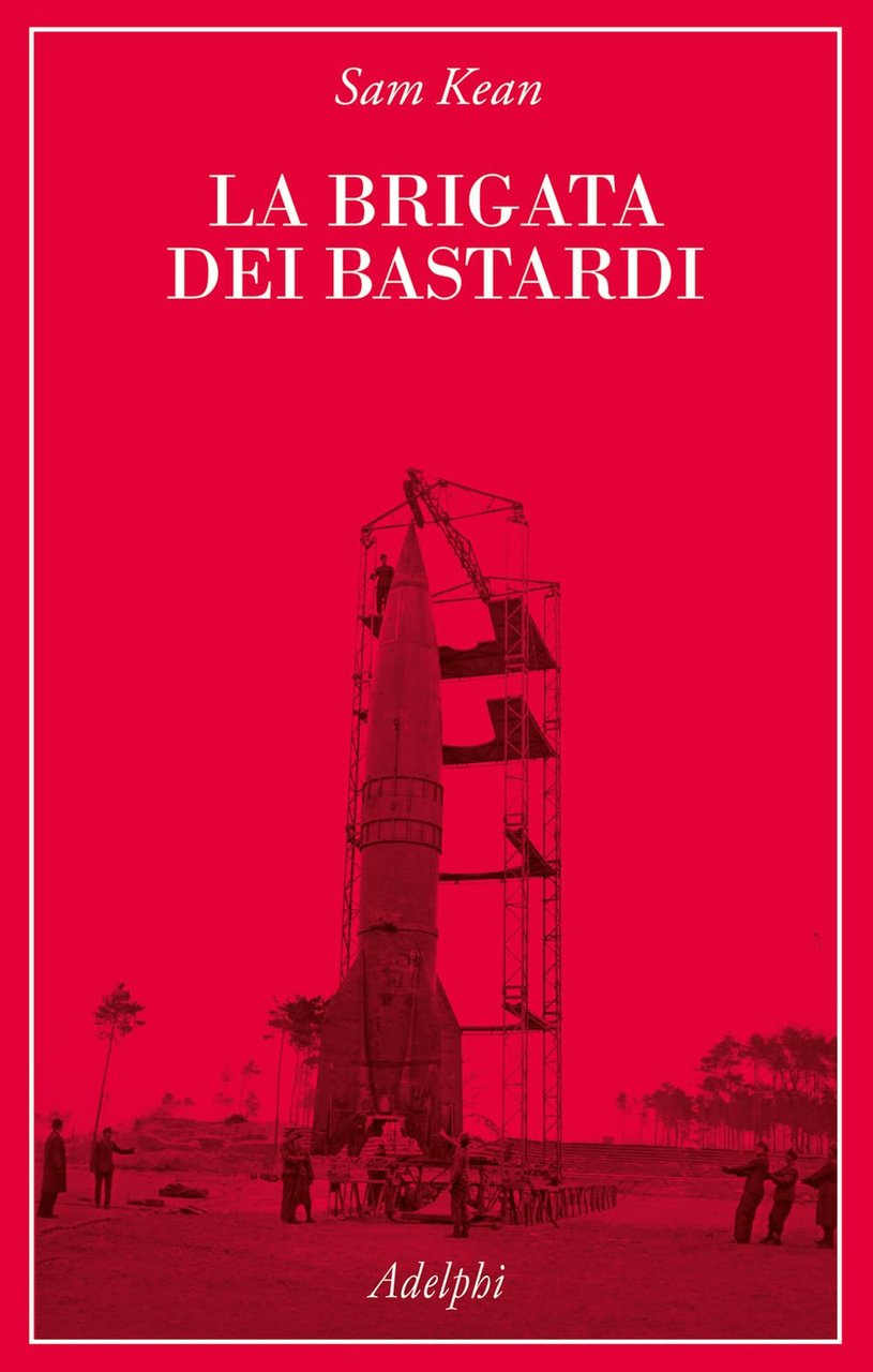 La brigata dei bastardi. La vera storia degli scienziati e …