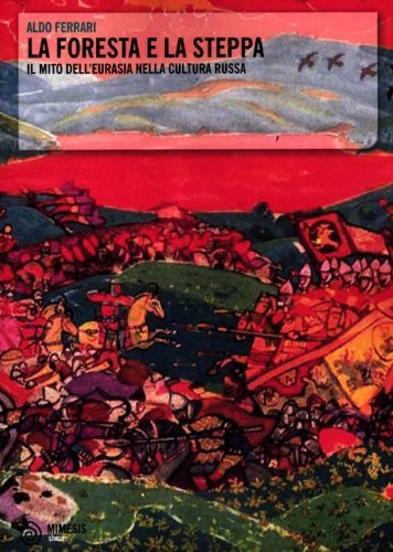La foresta e la steppa. Il mito dell'Eurasia nella cultura …