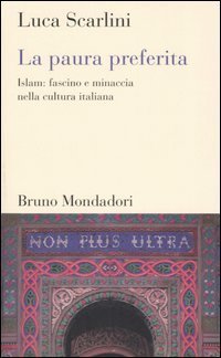 La Paura Preferita, islam: Fascino e Minaccia Nella Cultura Italiana