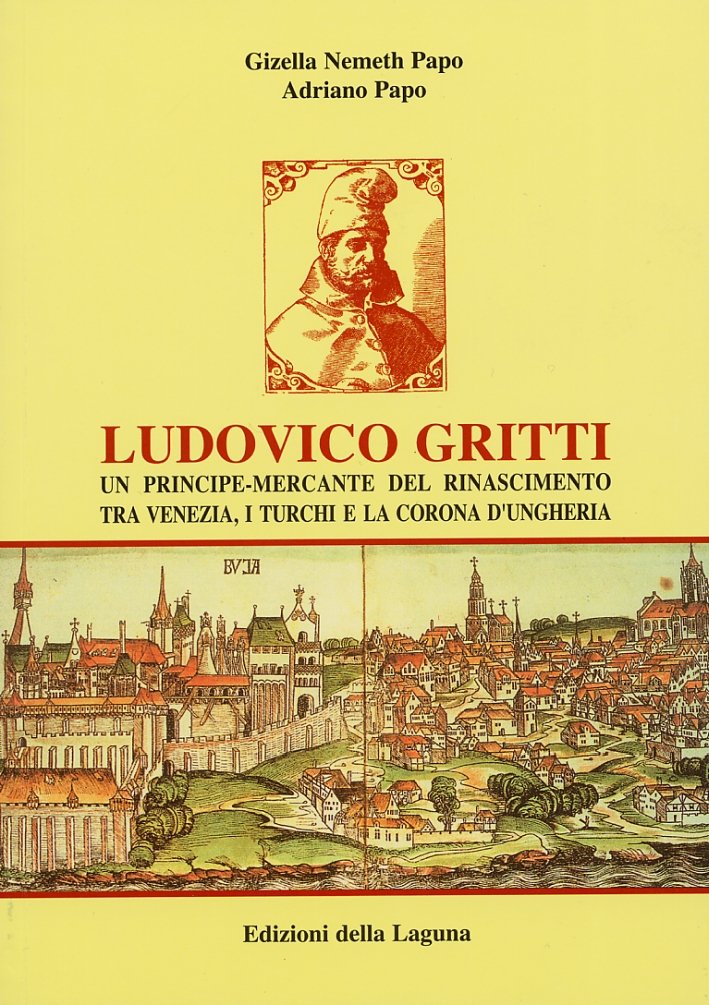 Ludovico Gritti: un principe-mercante del Rinascimento tra Venezia, i turchi …
