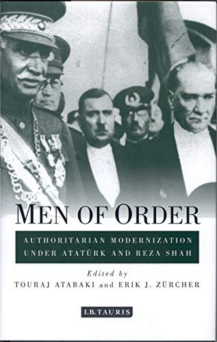 Men of Order: Authoritarian Modernization Under Atat¸rk and Reza Shah