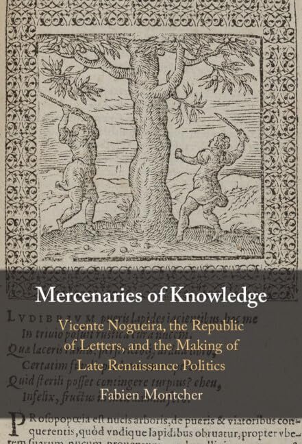 Mercenaries of Knowledge: Vicente Nogueira, the Republic of Letters, and …