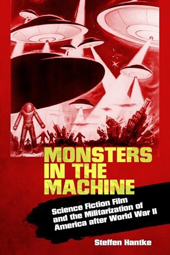 Monsters in the Machine: Science Fiction Film and the Militarization …