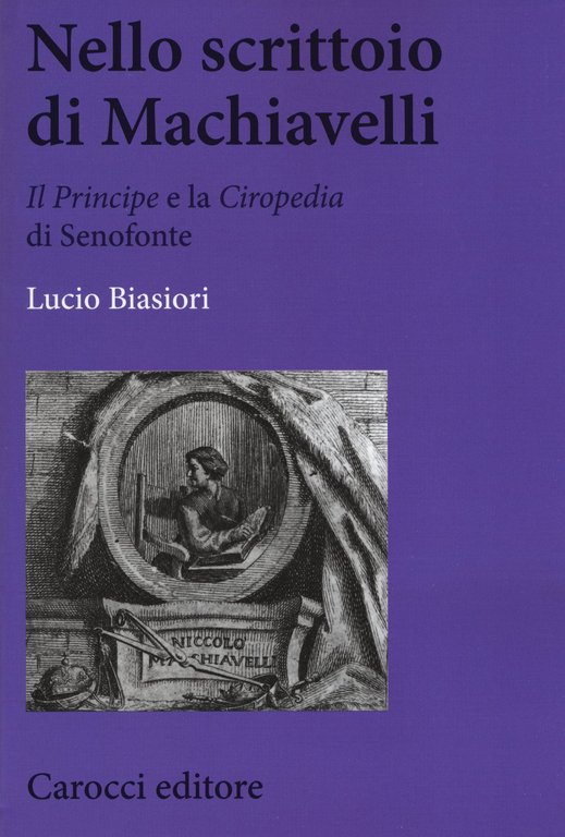 Nello scrittoio di Machiavelli . ´Il Principeª e la ´Ciropediaª di Senofonte