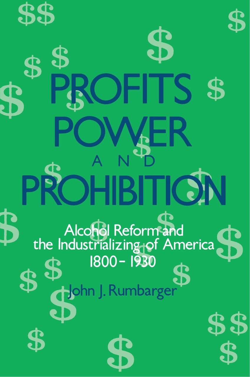 Profits Power, and Prohibition: Alcohol Reform and the Industrializing of …