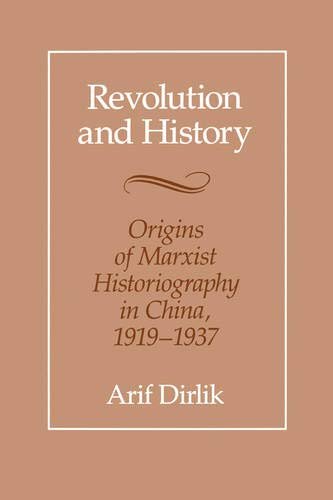 Revolution and History: Origins of Marxist Historiography in China, 1919-1937