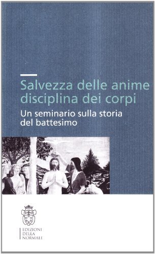 Salvezza Delle Anime Disciplina Dei Corpi. Un Seminario Sulla Storia …