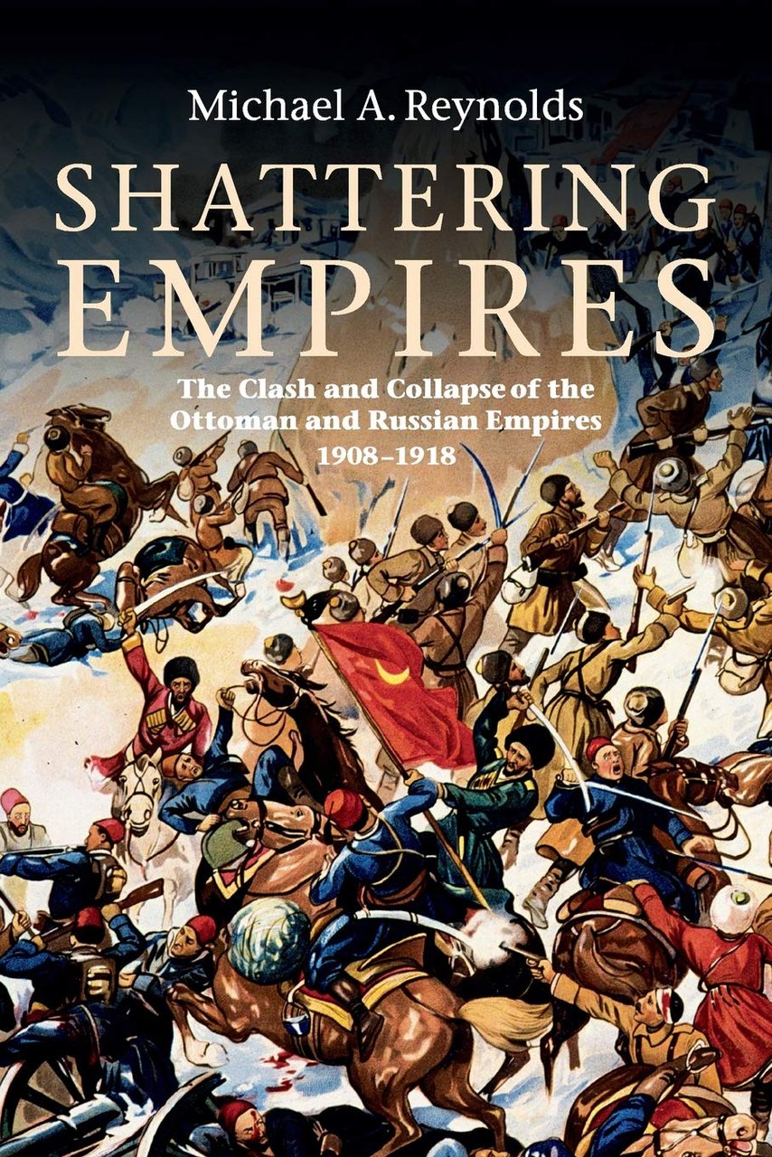 Shattering Empires: The Clash and Collapse of the Ottoman and …