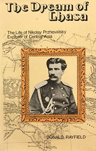 The Dream of Lhasa: The Life of Nikolay Przhevalsky Explorer …