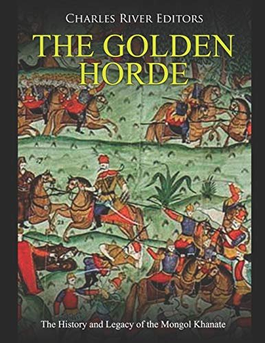 The Golden Horde: The History and Legacy of the Mongol …