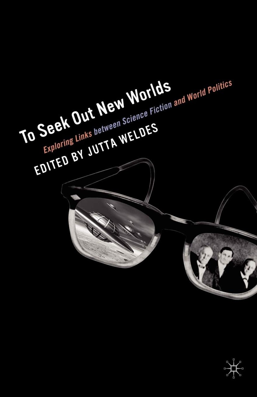 To Seek Out New Worlds: Science Fiction and World Politics
