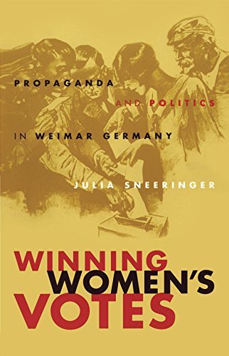 Winning Women's Votes: Propaganda and Politics In Weimar Germany