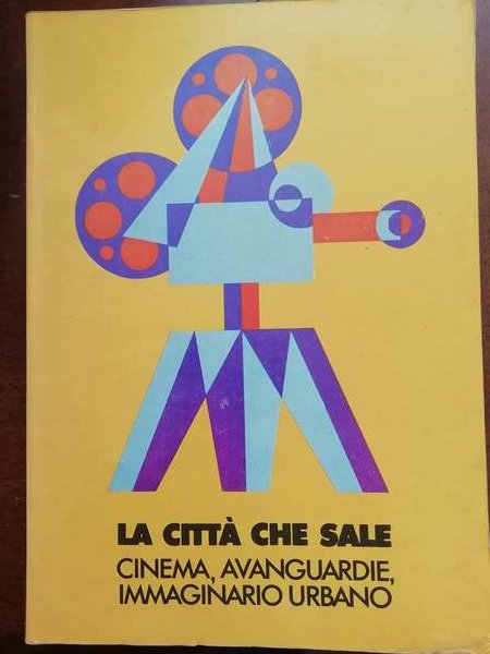 La città che sale. Cinema, avanguardie, immaginario urbano