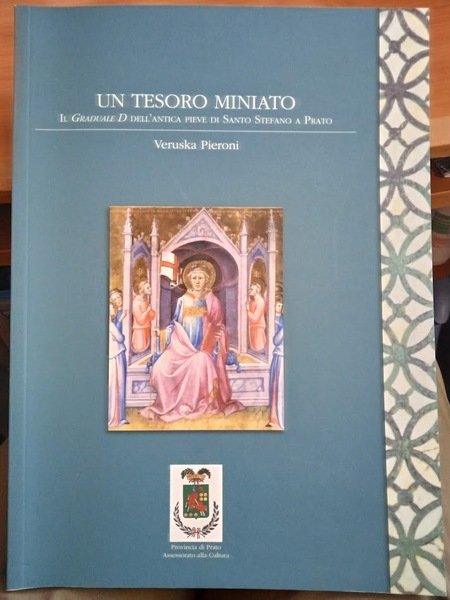 Un tesoro miniato. Il graduale D dell'antica pieve di Santo …