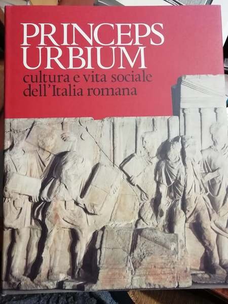 Princeps urbium cultura e vita sociale dell'Italia romana