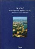 In volo su Verona e il suo territorio. La natura, …