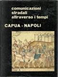 Comunicazioni stradali attraverso i tempi Capua-Napoli