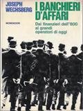 I banchieri d'affari. Dai finanzieri dell'800 ai grandi operatori di …