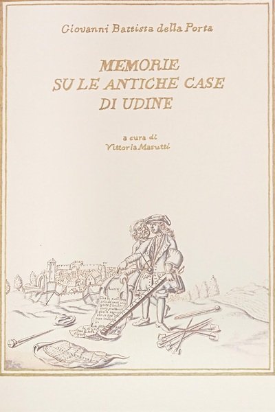Memorie sulle antiche case di Udine I-II