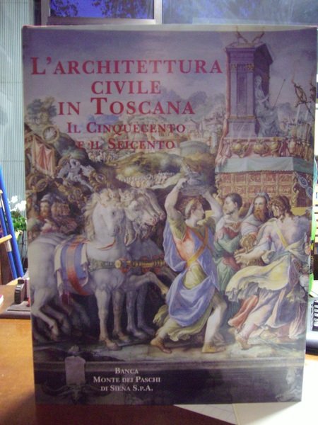 L'architettura civile in Toscana. Il Cinquecento e il Seicento